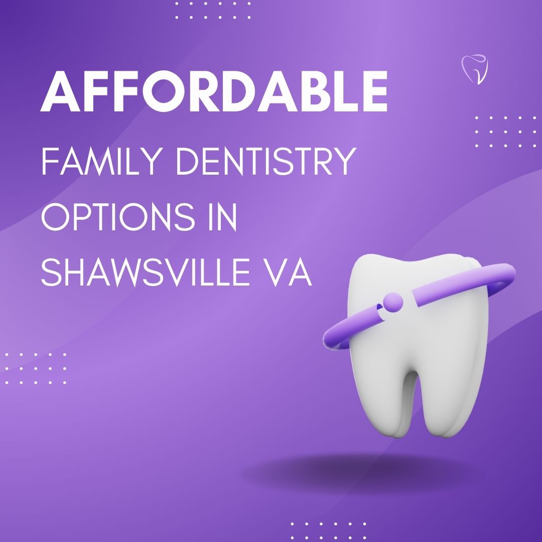 Affordable Family Dentistry Options in Shawsville VA