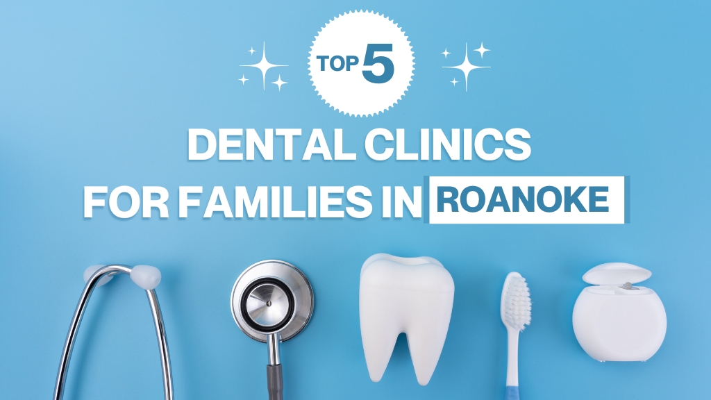 How to Choose a Family Dentist in Roanoke